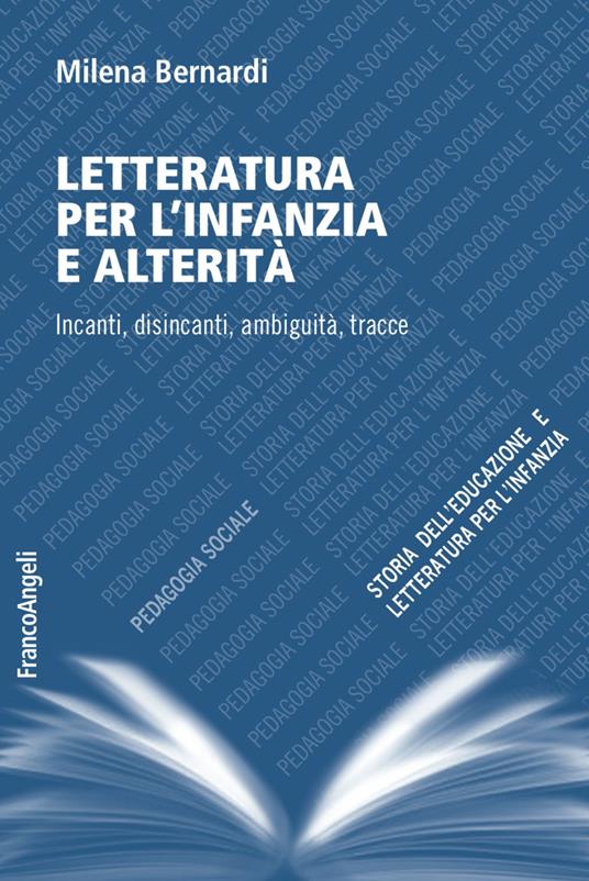 Letteratura per l'infanzia e alterità. Incanti, disincanti, ambiguità, tracce - Milena Bernardi - copertina