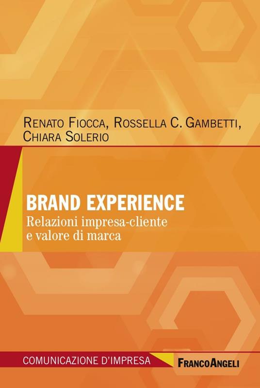 Brand experience. Relazioni impresa-cliente e valore di marca - Renato Fiocca,Rossella Chiara Gambetti,Chiara Solerio - copertina