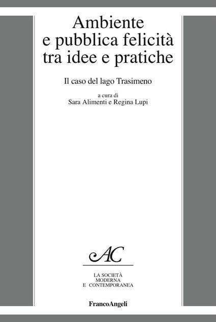 Ambiente e pubblica felicità tra idee e pratiche. Il caso del lago Trasimeno - copertina