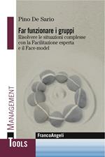 Far funzionare i gruppi. Risolvere le situazioni complesse con la facilitazione esperta e il face-model