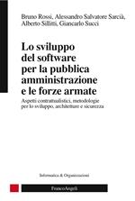 Lo sviluppo del software per la pubblica amministrazione e le forze armate. Aspetti contrattualistici, metodologie per lo sviluppo, architetture e sicurezza