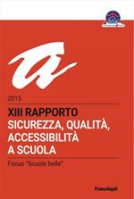 Sicurezza, qualità, accessibilità a scuola. XIII rapporto nazionale 2015