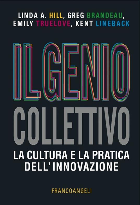 Il genio collettivo. La cultura e la pratica dell'innovazione - Greg Brandeau,Linda A. Hill,Kent Lineback,Emily Truelove - ebook