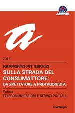 Sulla strada del consumatore: da spettatore a protagonista. Rapporto Pit servizi 2015/Focus telecomunicazioni e servizi postali