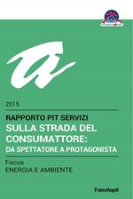 Sulla strada del consumattore: da spettatore a protagonista. Rapporto Pit servizi 2015/Focus energia e ambiente