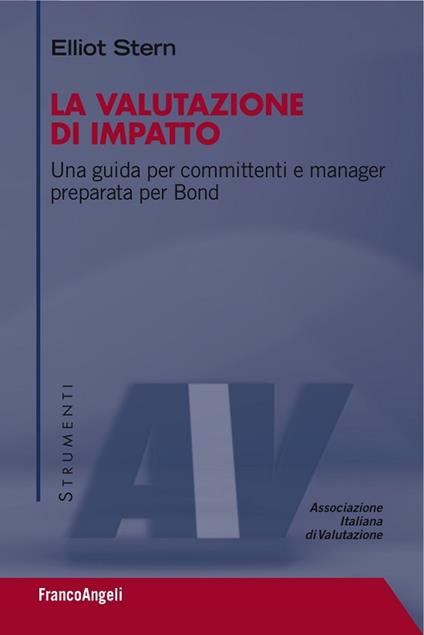 La valutazione di impatto. Una guida per committenti e manager preparata per Bond - Elliot Stern - ebook