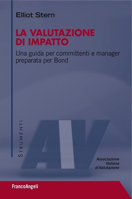 La valutazione di impatto. Una guida per committenti e manager preparata per Bond - Elliot Stern - ebook