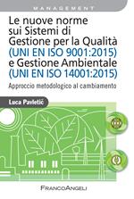 Le nuove norme sui sistemi di gestione per qualità (UNI EN ISO 9001:2015) e gestione ambientale (UNI EN ISO 14001:2015). Approccio metodologico al cambiamento