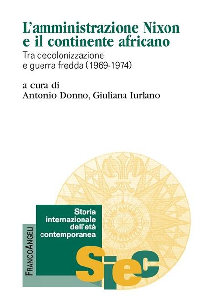 L' amministrazione Nixon e il continente africano. Tra decolonizzazione e Guerra fredda (1969-1974) - Antonio Donno,Giuliana Iurlano - ebook