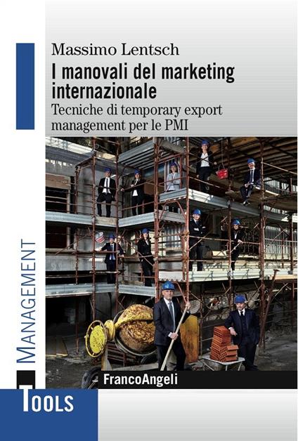 I manovali del marketing internazionale. Tecniche di temporary export management per le Pmi - Massimo Lentsch - ebook