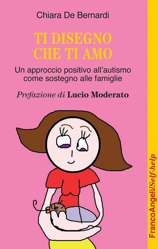 Ti disegno che ti amo. Un approccio positivo all'autismo come sostegno alle famiglie - Chiara De Bernardi - ebook