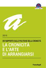 La cronicità e l'arte di arrangiarsi. 14º Rapporto sulle politiche della cronicità