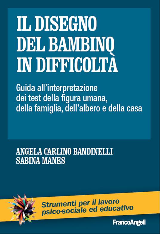 Il disegno del bambino in difficoltà. Guida all'interpretazione dei test della figura umana, della famiglia, dell'albero e della casa - Angela Carlino Bandinelli,Sabina Manes - ebook