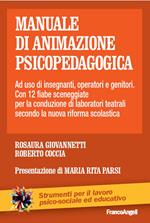 Manuale di animazione psicopedagogica. Ad uso di insegnanti, operatori e genitori. Con 12 fiabe sceneggiate per la conduzione di laboratori teatrali secondo la nuova riforma scolastica