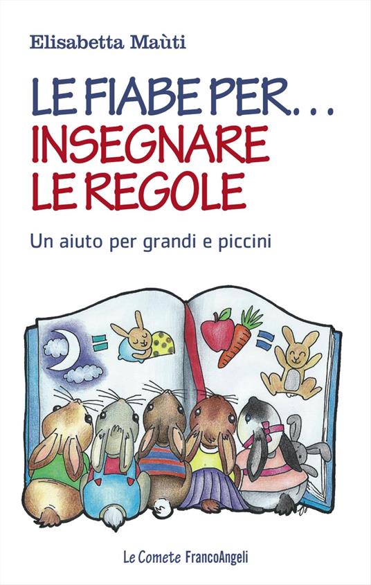 Le fiabe per... insegnare le regole. Un aiuto per grandi e piccini - Elisabetta Maùti - copertina