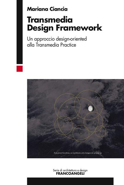 Transmedia design framework. Un approccio design-oriented alla transmedia practice - Mariana Ciancia - copertina