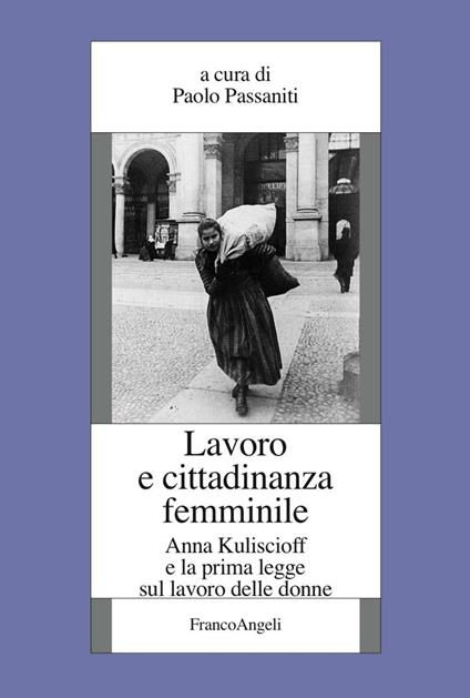 Lavoro e cittadinanza femminile. Anna Kuliscioff e la prima legge sul lavoro delle donne - copertina