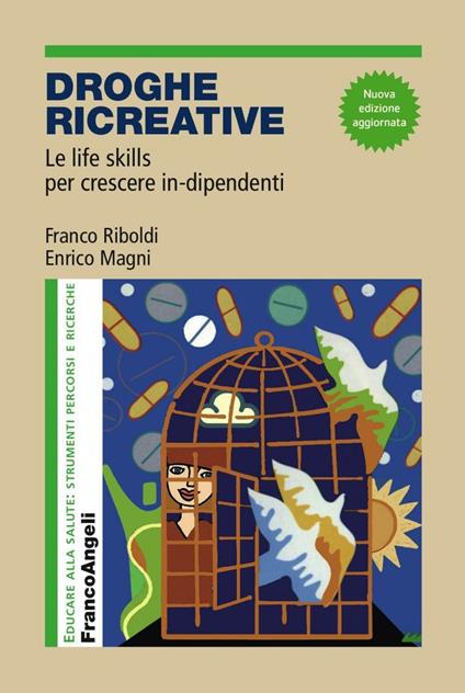 Droghe creative. Le life skills per crescere in-dipendenti - Franco Riboldi,Enrico Magni - copertina