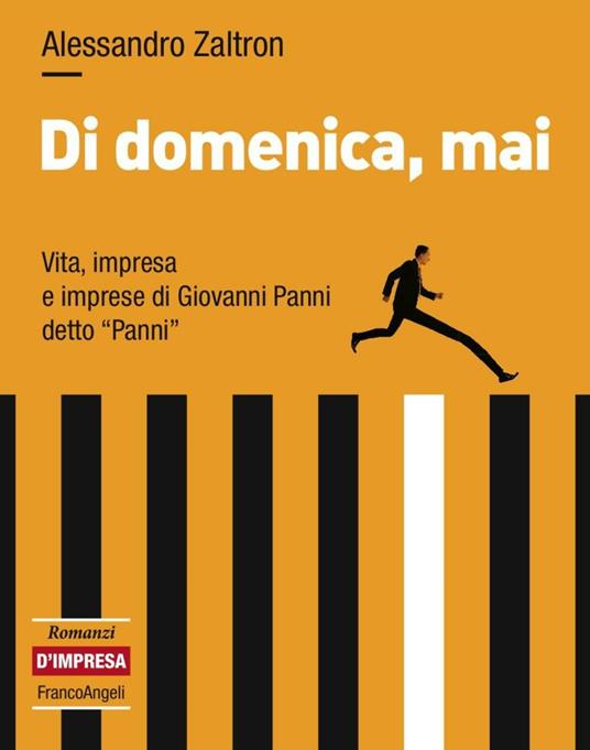 Di domenica, mai. Vita, impresa e imprese di Giovanni Panni detto «Panni» - Alessandro Zaltron - copertina