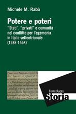 Potere e poteri. «Stati», «privati» e comunità nel conflitto per l'egemonia in Italia settentrionale (1536-1558)