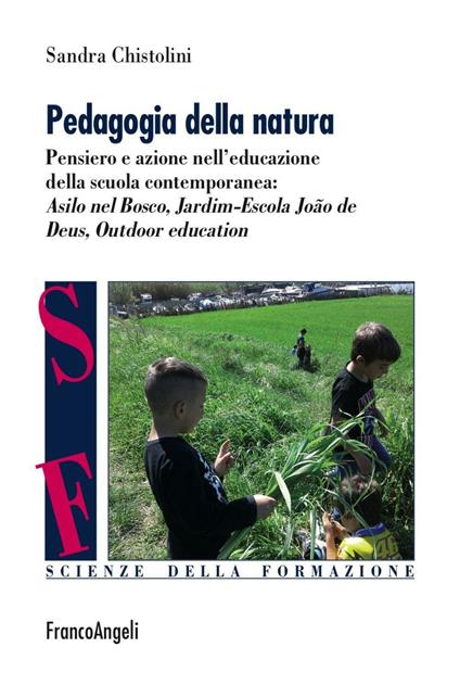 Pedagogia della natura. Pensiero e azione nell'educazione della scuola contemporanea: Asilo nel bosco, Jardim Escola João de Deus, Outdoor education - Sandra Chistolini - copertina