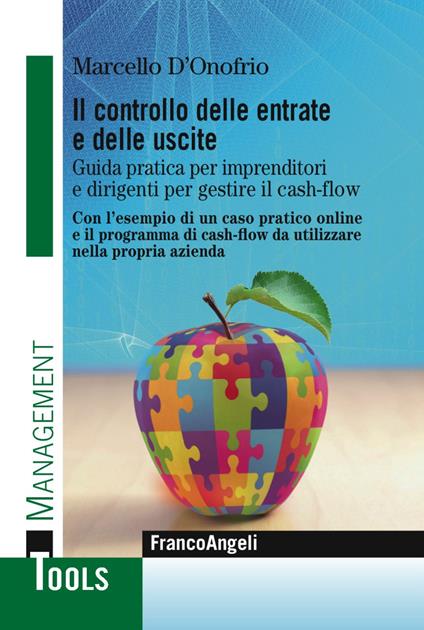 Il controllo delle entrate e delle uscite. Guida pratica per imprenditori e dirigenti per gestire il cash-flow. Con l'esempio di un caso pratico. Con l'esempio di un caso pratico online e il programma di cash-flow da utilizzare nella propria azienda. Con Contenuto digitale (fornito elettronicamente) - Marcello D'Onofrio - copertina