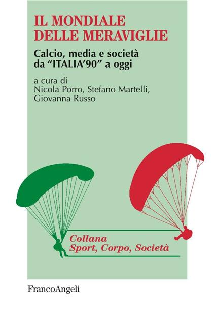 Il mondiale delle meraviglie. Calcio, media e società da «Italia '90» a oggi - copertina