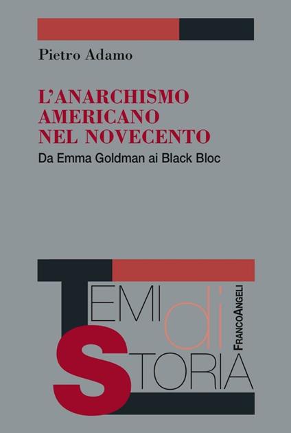 L' anarchismo americano nel Novecento. Da Emma Goldman ai Black Bloc - Pietro Adamo - copertina