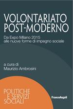 Volontariato post-moderno. Da Expo Milano 2015 alle nuove forme di impegno sociale