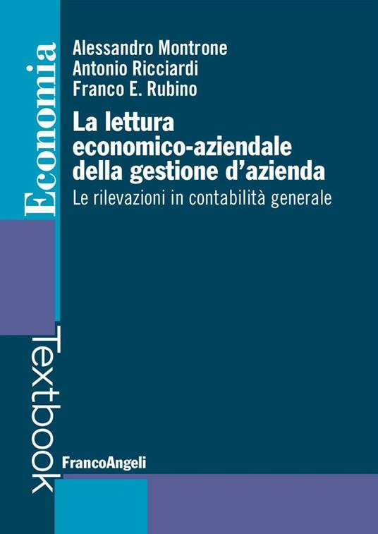 La lettura economico-aziendale della gestione d'azienda. Le rilevazioni in contabilità generale - Alessandro Montrone,Antonio Ricciardi,Franco Rubino - copertina