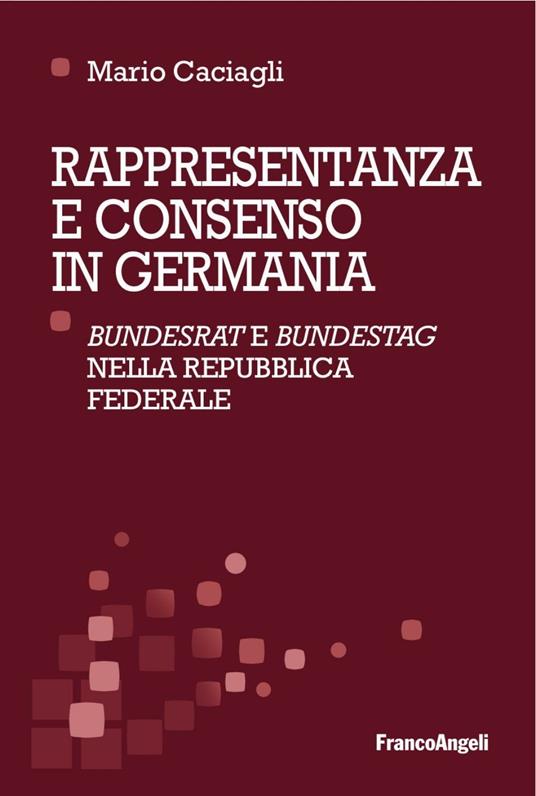 Rappresentanza e consenso in Germania. «Bundesrat» e «Bundestag» nella Repubblica federale - Mario Caciagli - copertina