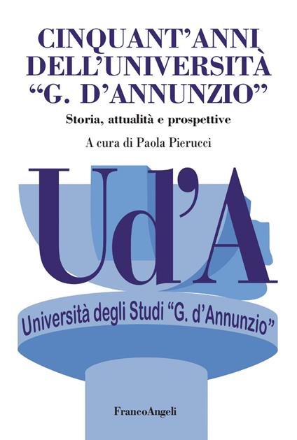 Cinquant'anni dell'Università «G. D'Annunzio». Storia, attualità, prospettive - copertina