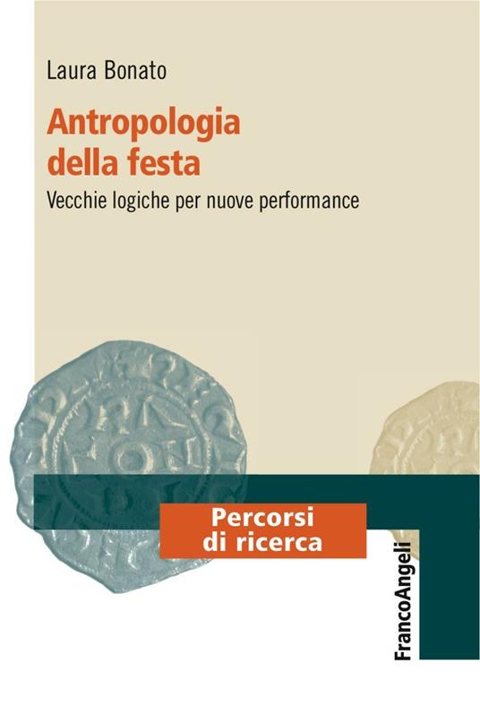 Antropologia della festa. Vecchie logiche per nuove performance - Laura Bonato - copertina