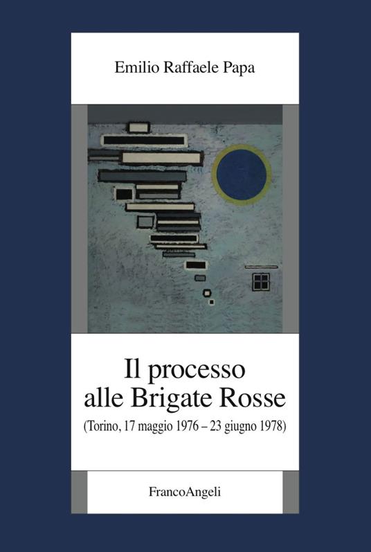 Il processo alle Brigate Rosse. (Torino, 17 maggio 1976-23 giugno 1978) - Emilio Raffaele Papa - copertina