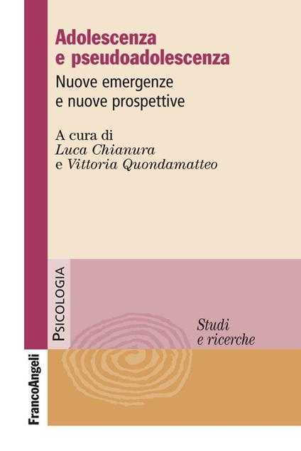 Adolescenza e pseudoadolescenza. Nuove emergenze e nuove prospettive - copertina