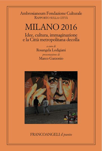 Milano 2016. Idee, cultura, immaginazione e la Città metropolitana decolla. Fondazione Ambrosianeum. Rapporto sulla città - Rosangela Lodigiani - ebook