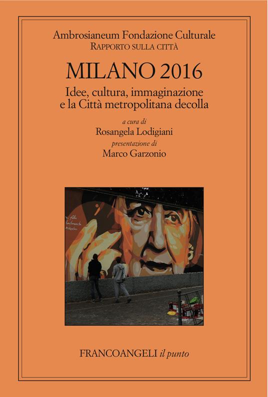 Milano 2016. Idee, cultura, immaginazione e la Città metropolitana decolla. Fondazione Ambrosianeum. Rapporto sulla città - Rosangela Lodigiani - ebook