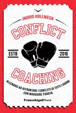 Conflict coaching. Allenarsi ad affrontare i conflitti di tutti i giorni con maggiore fiducia