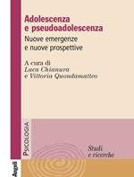 Adolescenza e pseudoadolescenza. Nuove emergenze e nuove prospettive