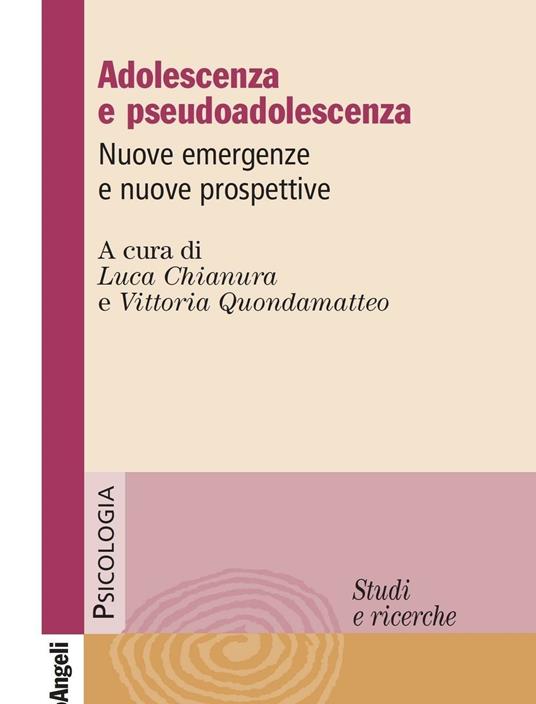 Adolescenza e pseudoadolescenza. Nuove emergenze e nuove prospettive - Luca Chianura,Vittoria Quondamatteo - ebook