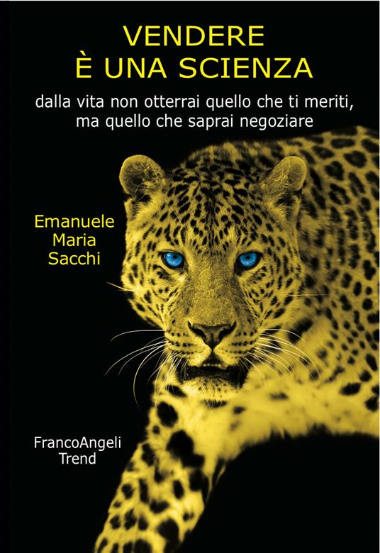 Vendere è una scienza. Dalla vita non otterrai quello che ti meriti, ma quello che saprai negoziare - Emanuele Maria Sacchi - ebook