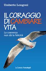 Il coraggio di cambiare vita. La coerenza non dà la felicità