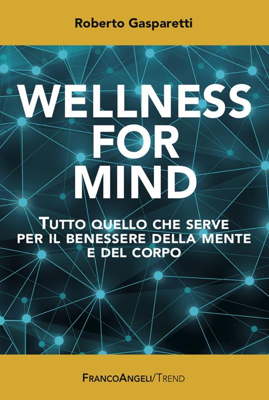 Wellness for Mind. Tutto quello che serve per il benessere della mente e del corpo - Roberto Gasparetti - copertina