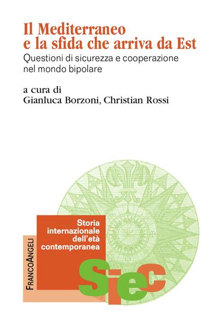 Il Mediterraneo e la sfida che arriva da Est. Questioni di sicurezza e cooperazione nel mondo bipolare - copertina