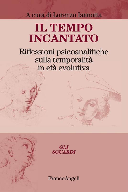 Il tempo incantato. Riflessioni psicoanalitiche sulla temporalità in età evolutiva - copertina