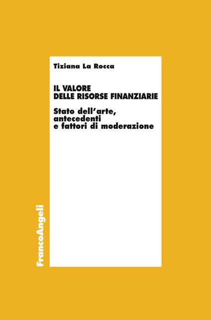 Il valore delle risorse finanziarie. Stato dell'arte, antecedenti e fattori di moderazione - Tiziana La Rocca - copertina