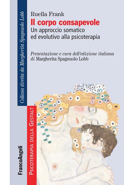 Il corpo consapevole. Un approccio somatico ed evolutivo alla psicoterapia - Ruella Frank - copertina