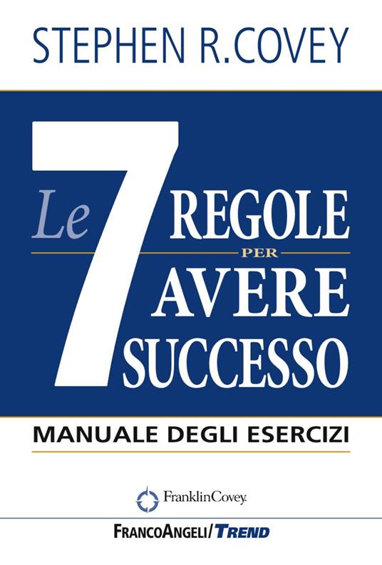 Le 7 regole per avere successo. Manuale degli esercizi - Stephen R. Covey - 2