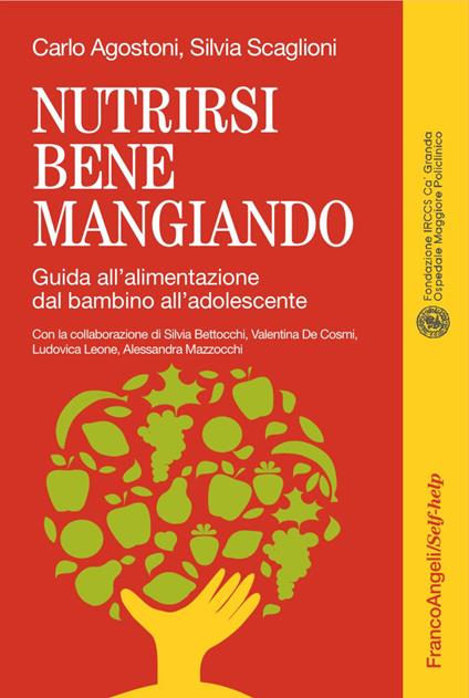 Nutrirsi bene mangiando. Guida all'alimentazione dal bambino all'adolescente - Carlo Agostoni,Silvia Scaglioni - copertina