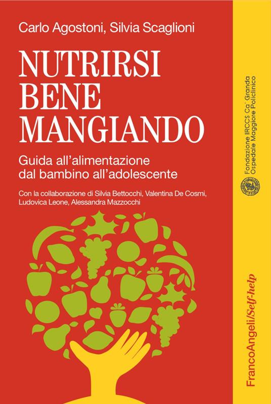 Nutrirsi bene mangiando. Guida all'alimentazione dal bambino all'adolescente - Carlo Agostoni,Silvia Scaglioni - copertina